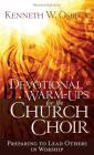 Devotional Warm-Ups for the Church Choir: Preparing to Lead Others in Worship By Kenneth W. Osbeck Cover Image