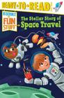 The Stellar Story of Space Travel: Ready-to-Read Level 3 (History of Fun Stuff) By Patricia Lakin, Scott Burroughs (Illustrator) Cover Image