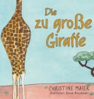 Die zu große Giraffe: Ein Kinderbuch darüber anders auszusehen, in die Welt zu passen und seine Superpower zu finden By Christine Maier, Aviva Brueckner (Illustrator) Cover Image