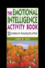 The Emotional Intelligence Activity Book: 50 Activities for Promoting Eq at Work By Adele Lynn Cover Image