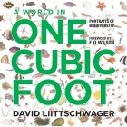 A World in One Cubic Foot: Portraits of Biodiversity By David Liittschwager, E. O. Wilson (Foreword by), W. S. DiPiero (Text by), Alan Huffman (Text by), August Kleinzahler (Text by), Elizabeth Kolbert (Text by), Nalini M. Nadkarni (Text by), Jasper Slingsby (Text by), Peter Slingsby (Text by) Cover Image