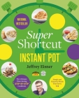 Super Shortcut Instant Pot: The Ultimate Time-Saving Step-by-Step Cookbook (Step-by-Step Instant Pot Cookbooks) Cover Image