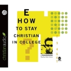 How to Stay Christian in College Lib/E By J. Budziszewski, Adam Verner (Read by) Cover Image