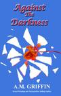Against The Darkness By A. M. Griffin Cover Image