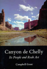 Canyon de Chelly: Its People and Rock Art By Campbell Grant Cover Image