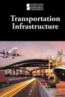 Transportation Infrastructure (Introducing Issues with Opposing Viewpoints) By Lisa Idzikowski (Compiled by) Cover Image