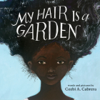My Hair is a Garden By Cozbi A. Cabrera, Cozbi A. Cabrera (Illustrator) Cover Image