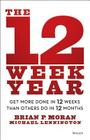 The 12 Week Year: Get More Done in 12 Weeks Than Others Do in 12 Months By Brian P. Moran, Michael Lennington Cover Image
