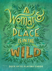 A Woman's Place Is in the Wild: Deck of 52 Playing Cards By Sharisse Steber Cover Image