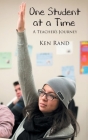 One Student At A Time: A Teacher's Journey By Ken Rand Cover Image