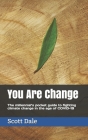 You Are Change: The millennial's pocket guide to fighting climate change in the age of COVID-19 By Scott Dale Cover Image
