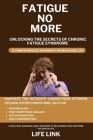 Fatigue No More: Unlocking the Secrets of Chronic Fatigue Syndrome Cover Image
