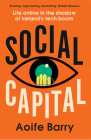 Social Capital: Fear and Loathing in the Shadow of Ireland's Tech Boom By Aoife Barry Cover Image