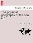 The Physical Geography of the Sea, Etc. By Matthew Fontaine Maury Cover Image