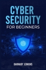 Cyber Security for Beginners: An Introduction to Information Security and Modern Cyberthreats for People Just Starting Out (2022 Guide for Newbies) By Barnaby Jenkins Cover Image