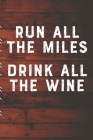 Run All The Miles Drink All The Wine: Runners Training Log: Undated Notebook Diary 25 Week Running Log - Faster Stronger - Training Program 5 Month Re Cover Image