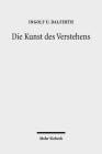 Die Kunst Des Verstehens: Grundzuge Einer Hermeneutik Der Kommunikation Durch Texte By Ingolf U. Dalferth Cover Image