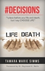 #Decisions: I place before you life and death but I say CHOOSE LIFE By Raymond K. Wells (Foreword by), Tamara Marie Simms Cover Image