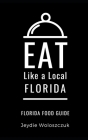 Eat Like a Local- Florida: Florida Food Guide By Jeydie Woloszczuk Cover Image
