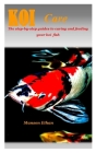 Koi Care: The step-by-step guides to caring and feeding your koi fish. Cover Image