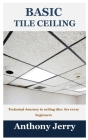Basic Tile Ceiling: Technical Journey to ceiling tiles for every beginners Cover Image
