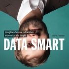 Data Smart Lib/E: Using Data Science to Transform Information Into Insight Cover Image
