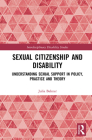 Sexual Citizenship and Disability: Understanding Sexual Support in Policy, Practice and Theory (Interdisciplinary Disability Studies) By Julia Bahner Cover Image