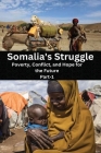 Somalia's Striggle: Poverty, Conflict, And Hope For The Future Cover Image