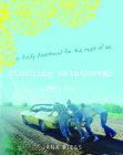 Flunking Sainthood Every Day: A Daily Devotional for the Rest of Us By Jana Riess Cover Image