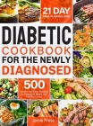 Diabetic Cookbook for the Newly Diagnosed: 500 Simple and Easy Recipes for Balanced Meals and Healthy Living (21 Day Meal Plan Included) Cover Image