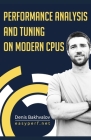 Performance Analysis and Tuning on Modern CPUs: Squeeze the last bit of performance from your application. By Mark E. Dawson (Contribution by), Sridhar Lakshmanamurthy (Contribution by), Nadav Rotem (Contribution by) Cover Image