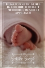 Hematopoietic Genes in Low Birth Weight Newborns in-silico approach By Sakshi Singh Cover Image