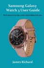 Samsung Galaxy Watch 3 User Guide: With innovative tips, tricks and hidden features Cover Image