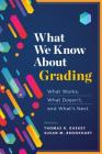 What We Know about Grading: What Works, What Doesn't, and What's Next By Thomas R. Guskey, Susan M. Brookhart Cover Image