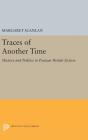 Traces of Another Time: History and Politics in Postwar British Fiction (Princeton Legacy Library #1069) By Margaret Scanlan Cover Image