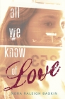 All We Know of Love By Nora Raleigh Baskin Cover Image