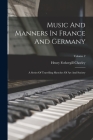 Music And Manners In France And Germany: A Series Of Travelling Sketches Of Art And Society; Volume 2 By Henry Fothergill Chorley Cover Image