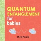 Quantum Entanglement for Babies (Baby University) By Chris Ferrie Cover Image