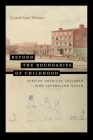 Beyond the Boundaries of Childhood: African American Children in the Antebellum North By Crystal Lynn Webster Cover Image