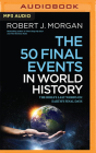 The 50 Final Events in World History: The Bible's Last Words on Earth's Final Days Cover Image