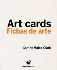 Art Cards/Fichas de Arte By Gordon Matta-Clark (Artist), Monica Rios (Editor), Carlos Labbe (Editor) Cover Image
