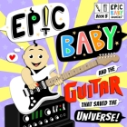 Epic Baby and the Guitar that Saved the Universe!: Epic Baby Comics Book 5 Cover Image
