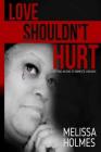 Love Shouldn't Hurt: Putting an End to Domestic Violence By Melissa Holmes Cover Image