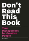 Don't Read this Book: Time Management for Creative People Cover Image