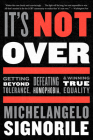 It's Not Over: Getting Beyond Tolerance, Defeating Homophobia, and Winning True Equality By Michelangelo Signorile Cover Image