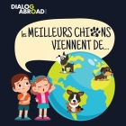 Les meilleurs chiens viennent de...: Une recherche à travers le monde pour trouver la race de chien parfaite By Dialog Abroad Books Cover Image