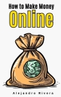 How to Make Money Online By Aaron Gray (Editor), Benjamin Palmer (Foreword by), Adam Barnes (Illustrator) Cover Image