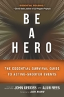 Be a Hero: The Essential Survival Guide to Active-Shooter Events Cover Image