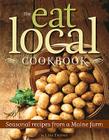 The Eat Local Cookbook: Seasonal Recipes from a Maine Farm Cover Image