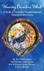 Weaving Ourselves Whole: A Guide for Forming a Transformational Expressive Arts Circle By Terri Goslin-Jones, Pam Caraffa, Holly Carson Cover Image